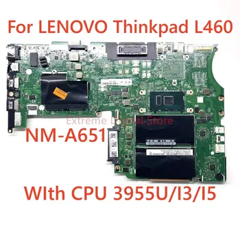 Za Lenovo ThinkPad L460 prenosni računalnik z matično ploščo NM-A651 Z 3955U/I3/I5 CPU 100% Testiran v Celoti Delo